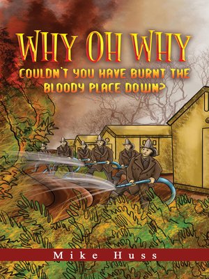 cover image of Why Oh Why Couldn't You Have Burnt The Bloody Place Down?